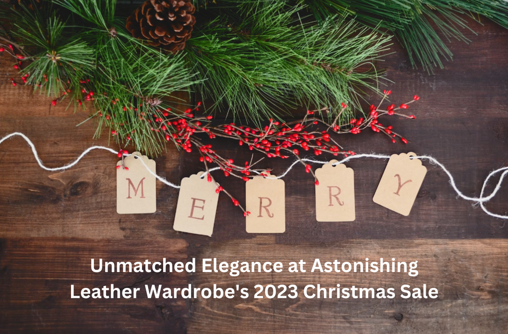 Unmatched Elegance at Astonishing Leather Wardrobe's 2023 Christmas Sale