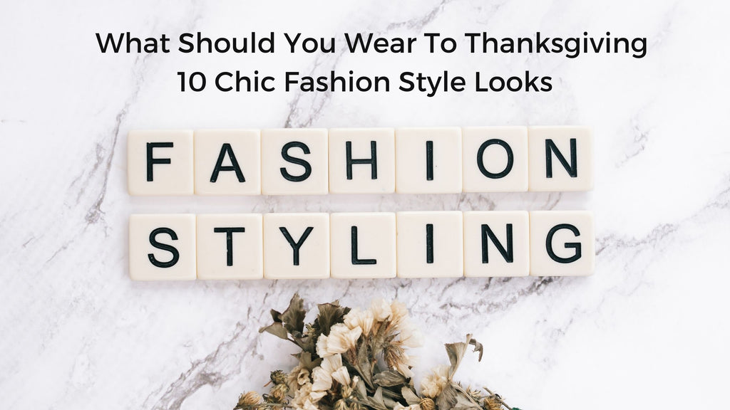 What Should You Wear To Thanksgiving: 10 Chic Fashion Style Looks